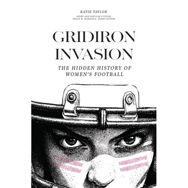 Gridiron Invasion: The Hidden History of Women's Football