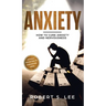 Anxiety: How to Cure Anxiety and Nervousness without Resorting to Dangerous Meds