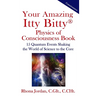 Your Amazing Itty Bitty Physics of Consciousness Book: 15 Quantum Events Shaking the World of Science to the Core