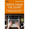 Write From The Start: The Beginner's Guide to Writing Professional Non-Fiction