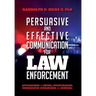 Persuasion and effective Communication for Law Enforcement: Applications for Patrol, Investigation, Undercover Operations and Survival