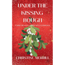 Under the Kissing Bough (A Spicy Regency Christmas Anthology)