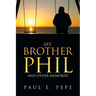 My Brother Phil: And Other Memories