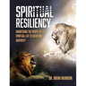 Spiritual Resiliency: Harnessing the Power of the Spiritual Life to Overcome Adversity