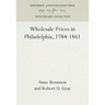 Wholesale Prices in Philadelphia, 1784-1861