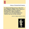 An Historical Discourse on the Civil and Religious Affairs of the Colony of Rhode-Island and Providence Plantations in New-England in America, from th