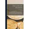 The Laws of Business [microform]: With Forms of Common Legal and Business Documents: for the Use of Students in Business Colleges, Collegiate Institut