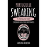 Portuguese Swearing: 55 Portuguese Verbs Conjugated in All Tenses with Examples