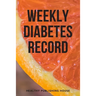 Weekly Diabetes Record: Your set for recording blood sugar and insulin dose (6x9) 110 pages, notebook.