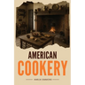 American Cookery: The First Cookbook Born from the Spirit and Flavors of America