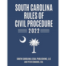 South Carolina Rules of Civil Procedure 2022: Complete Rules in Effect as of February 1, 2022