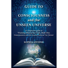 Guide to Consciousness and the Unseen Universe: (A companion guide to "Training Manual for Gods, Book One, Consciousness and the Unseen Universe" by C