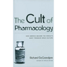 The Cult of Pharmacology: How America Became the World's Most Troubled Drug Culture