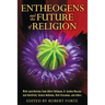 Entheogens and the Future of Religion