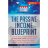 The Passive Income Blueprint: 4 Books in 1: Discover the Ways to Create Passive Income and Make Money Online with Ecommerce using Shopify, Amazon FBA,