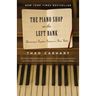 The Piano Shop on the Left Bank: Discovering a Forgotten Passion in a Paris Atelier