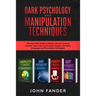DARK PSYCHOLOGY and MANIPULATION TECHNIQUES: This Book Includes: The Essential Guide to Master the Art of Mind Control. Learn How to Analyze People wi