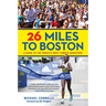 26 Miles to Boston: A Guide to the World's Most Famous Marathon