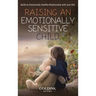 Raising an Emotionally Sensitive Child: Build an Emotionally Healthy Relationship with your Kid