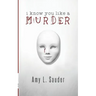 I Know You Like a Murder