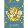Purposeful Empathy: Tapping Our Hidden Superpower for Personal, Organizational, and Social Change