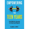 Empowering the Teen Years: Life Skills for Success in School and Beyond