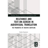 Relevance and Text-on-Screen in Audiovisual Translation: The Pragmatics of Creative Subtitling