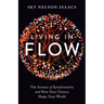 Living in Flow: The Science of Synchronicity and How Your Choices Shape Your World