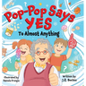 Pop-Pop Says Yes To Almost Anything
