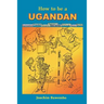 How to be a Ugandan