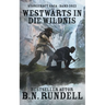 Westw舐ts in die Wildnis: ein historischer Western Roman