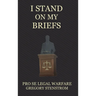 I Stand on My Briefs: Pro Se Legal Warfare