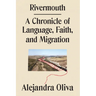 Rivermouth: A Chronicle of Language, Faith, and Migration
