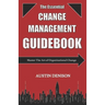 The Essential Change Management Guidebook: Master The Art of Organizational Change
