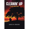 Cleanin' Up: A Texas Crime Novel