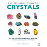 The Essential Guide to Crystals: All the Crystals You Will Ever Need for Health, Healing, and Happiness