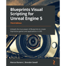 Blueprints Visual Scripting for Unreal Engine 5: Unleash the true power of Blueprints to create impressive games and applications in UE5
