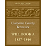 Claiborne County, Tennessee Will Book A, 1837-1846
