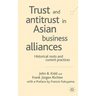 Trust and Antitrust in Asian Business Alliances: Historical Roots and Current Practices