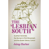 The Lesbian South: Southern Feminists, the Women in Print Movement, and the Queer Literary Canon