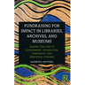 Fundraising for Impact in Libraries, Archives, and Museums: Making the Case to Government, Foundation, Corporate, and Individual Funders