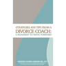 Strategies and Tips from a Divorce Coach: A Roadmap to Move Forward