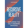 Recursive Reality: Exploring the Self-Knowing Universe