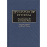 Beyond the Law of the Sea: New Directions for U.S. Oceans Policy
