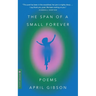 The Span of a Small Forever: Poems