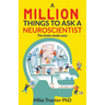 A Million Things To Ask A Neuroscientist: The brain made easy