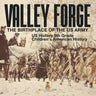 Valley Forge: The Birthplace of the US Army - US History 9th Grade Children's American History