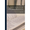 New Aspects of Life and Religion