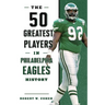 The 50 Greatest Players in Philadelphia Eagles History