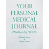 Your Personal Medical Journal: (Written by You!)